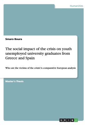 The social impact of the crisis on youth unemployed university graduates from Greece and Spain: Who are the victims of the crisis A comparative European analysis