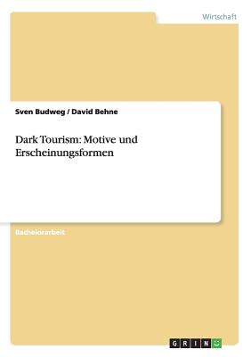 Dark Tourism: Motive und Erscheinungsformen (German Edition) Image for Dark Tourism: Motive und Erscheinungsformen (German Edition)