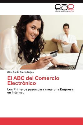 El ABC del Comercio Electrnico: Los Primeros pasos para crear una Empresa en Internet (Spanish Edition)