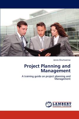 Project Planning and Management: A training guide on project planning and Management