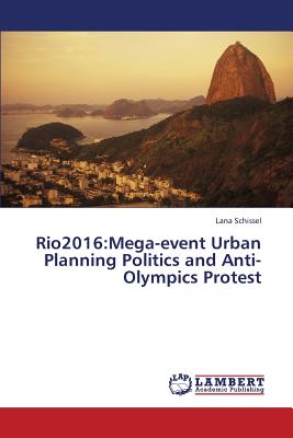 Rio2016:Mega-event Urban Planning Politics and Anti-Olympics Protest