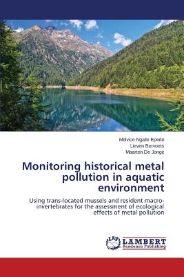 Monitoring historical metal pollution in aquatic environment: Using trans-located mussels and resident macro-invertebrates for the assessment of ecological effects of metal pollution Image for Monitoring historical metal pollution in aquatic environment: Using trans-located mussels and resident macro-invertebrates for the assessment of ecological effects of metal pollution