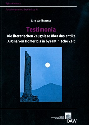 Testimonia: Die literarischen Zeugnisse uber das antike Aigina von Homer bis in byzantinische Zeit (Denkschriften Der Gesamtakademie) (German Edition) Weilhartner, Jorg