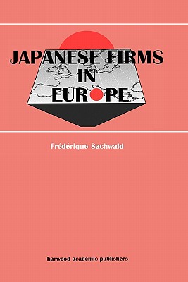 Japanese Firms in Europe: A Global Perspective (Routledge Studies in Global Competition)