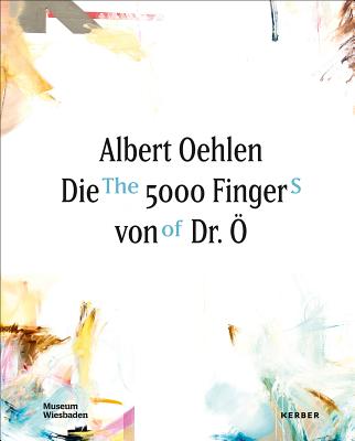 Albert Oehlen: The 5000 Fingers of Dr.