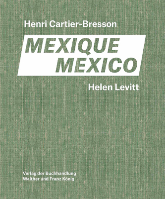 Henri Cartier-Bresson, Helen Levitt: Mexico / Mexique (English and French Edition)