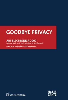Ars Electronica 2007: Goodbye Privacy-Welcome to the Brave New World