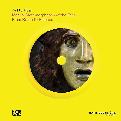 Masks: Art to Hear Series: Metamorphoses of the Face from Rodin to Picasso