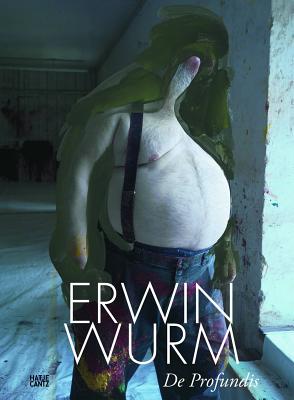 Erwin Wurm: De Profundis