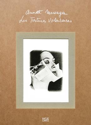 Annette Messager: Voluntary Tortures