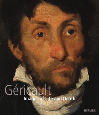 Thodore Gricault: Images of Life and Death