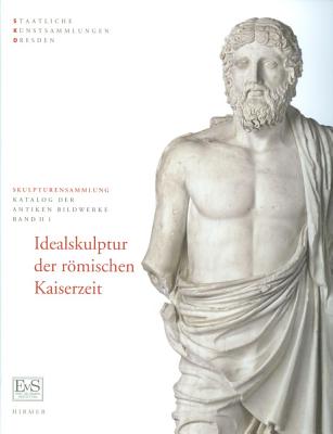 IDEALSKULPTUR DER RMISCHEN KAISERZEIT [2 VOLUME SET]; Skulpturensammlung. Staatliche Kunstsammlung Dresden