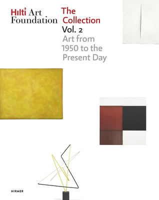 Hilti Art Foundation. The Collection. Vol. II: Art from 1950 to the Present Day (Volume 2)