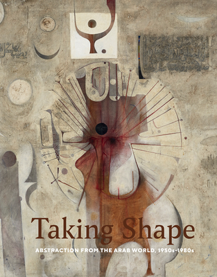 Taking Shape: Abstraction from the Arab World, 1950s1980s