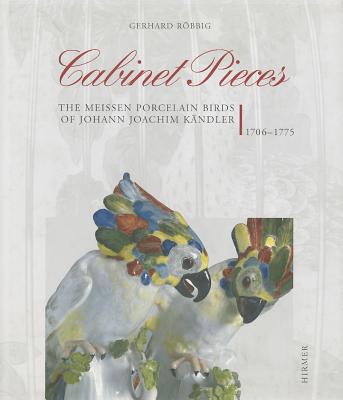 Cabinet Pieces: The Meissen Porcelain Birds of Johann Joachim Kandler 1706-1775