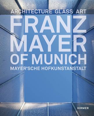 Image for Franz Mayer of Munich: Architecture, Glass, Art