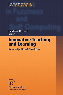 Innovative Teaching and Learning: Knowledge-Based Paradigms (Studies in Fuzziness and Soft Computing)