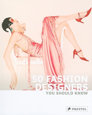 50 Fashion Designers You Should Know (50 You Should Know)