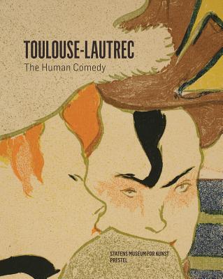 Henri De Toulouse-Lautrec: The Human Comedy