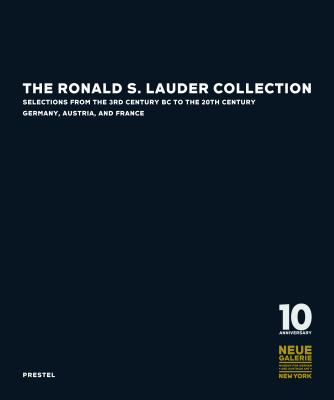 The Ronald S. Lauder Collection: Selections from the 3rd Century BC to the 20th Century Germany, Austria, and France