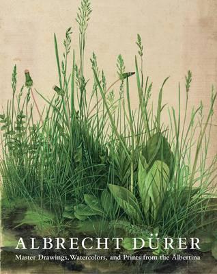 Albrecht Durer: Master Drawings, Watercolors and Prints from the Albertina