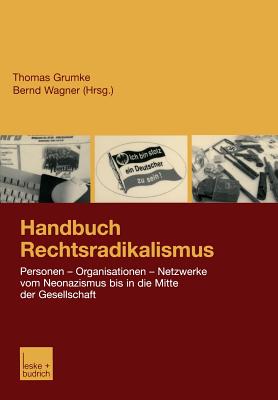 Handbuch Rechtsradikalismus: Personen Organisationen Netzwerke vom Neonazismus bis in die Mitte der Gesellschaft (German Edition)
