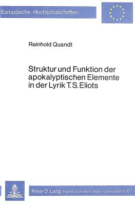 Struktur und Funktion der apokalyptischen Elemente in der Lyrik T.S. Eliots (Europische Hochschulschriften / European University Studies / Publications Universitaires Europennes) (German Edition)