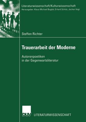 Trauerarbeit der Moderne: Autorenpoetiken in der Gegenwartsliteratur (Literaturwissenschaft / Kulturwissenschaft) (German Edition) Image for Trauerarbeit der Moderne: Autorenpoetiken in der Gegenwartsliteratur (Literaturwissenschaft / Kulturwissenschaft) (German Edition)