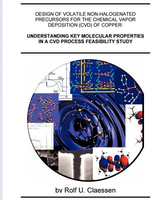 Understanding Key Molecular Properties in a CVD Process Feasibility Study: Design of Volatile Non-halogenated Precursors for the Chemical Vapor Deposition (CVD) of Copper (German Edition)