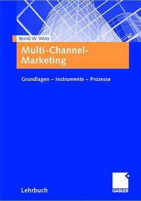 Multi-Channel-Marketing: Grundlagen - Instrumente - Prozesse (German Edition)