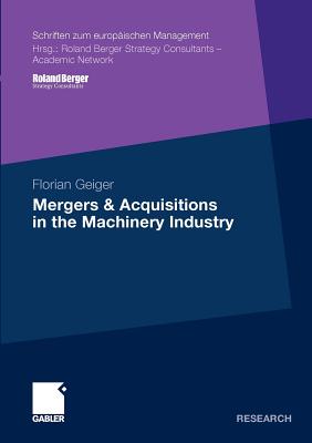 Mergers and Acquisitions in the Machinery Industry (Schriften Zum Europischen Management)