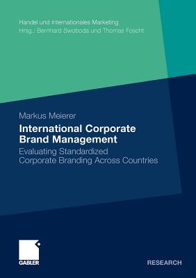 International Corporate Brand Management: Evaluating Standardized Corporate Branding Across Countries (Handel und Internationales Marketing Retailing and International Marketing)