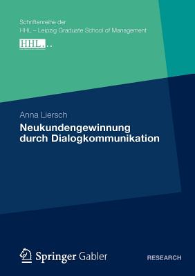 Neukundengewinnung durch Dialogkommunikation: Eine Analyse des Nutzungs- und Wirkungsverhaltens von Kommunikationsinstrumenten unter besonderer . School of Management) (German Edition)