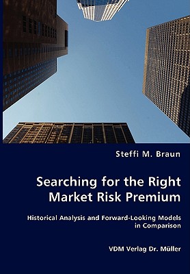 Searching for the Right Market Risk Premium: Historical Analysis and Forward-Looking Models in Comparison