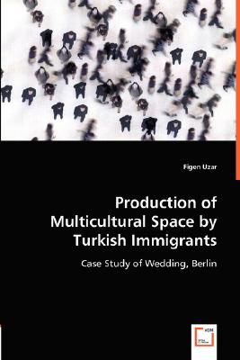 Production of Multicultural Space by Turkish Immigrants: Case Study of Wedding, Berlin
