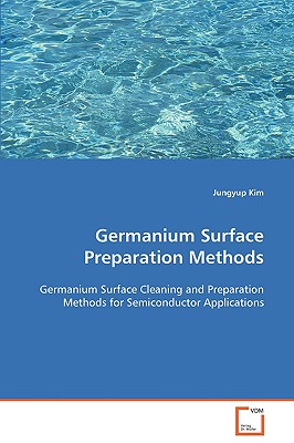 Germanium Surface Preparation Methods: Germanium Surface Cleaning and Preparation Methods for Semiconductor Applications