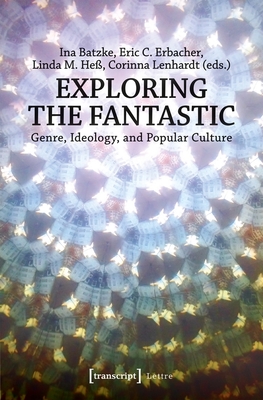 Exploring the Fantastic: Genre, Ideology, and Popular Culture (Lettre)