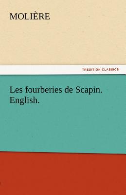 Les fourberies de Scapin. English. (TREDITION CLASSICS) Image for Les fourberies de Scapin. English. (TREDITION CLASSICS)