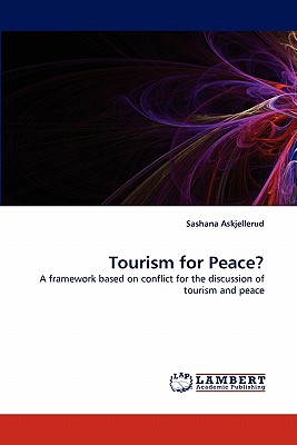 Tourism for Peace: A framework based on conflict for the discussion of tourism and peace