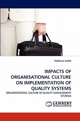 IMPACTS OF ORGANISATIONAL CULTURE ON IMPLEMENTATION OF QUALITY SYSTEMS: ORGANISATIONAL CULTURE IN QUALITY MANAGEMENT SYSTEMS Image for IMPACTS OF ORGANISATIONAL CULTURE ON IMPLEMENTATION OF QUALITY SYSTEMS: ORGANISATIONAL CULTURE IN QUALITY MANAGEMENT SYSTEMS