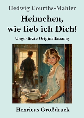 Heimchen, wie lieb ich Dich! (Grodruck): Ungekrzte Originalfassung
