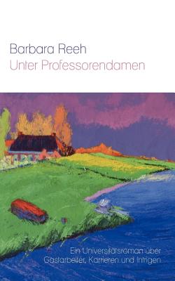 Unter Professorendamen: Ein Universittsroman ber Gastarbeiter, Karrieren und Intrigen (German Edition)