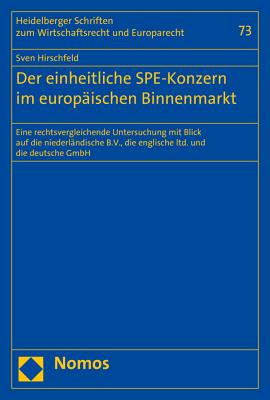 Der einheitliche SPE-Konzern im europischen Binnenmarkt: Eine rechtsvergleichende Untersuchung mit Blick auf die niederlndische B.V., die englische . Und Europarecht) (German Edition) [Paperback] Hirschfeld, Sven