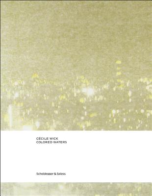 Ccile Wick. Colored Waters: Drawings and Photographs