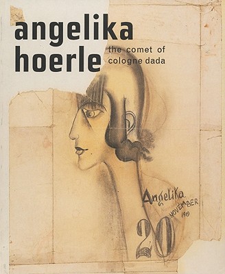 Angelika Hoerle: The Comet of Cologne Dada