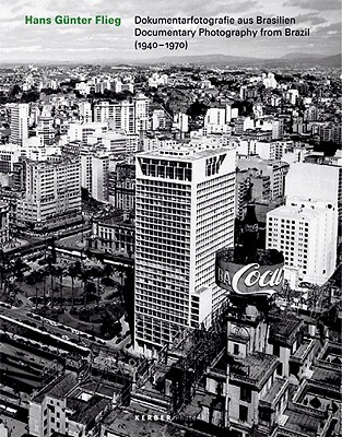 Hans Gnter Flieg: Documentary Photography from Brazil 1940-1970 (Kerber PhotoArt)