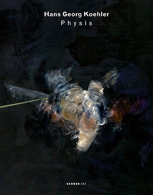 Hans Georg Koehler: Physis (Kerber Art (Hardcover))