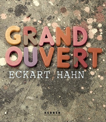 Eckart Hahn: Grand Ouvert (Kerber Edition Young Art)