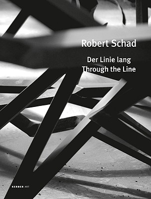 Robert Schad: Through the Line (Kerber Art (Hardcover))