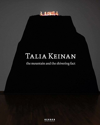 Talia Keinan: The Mountain and the Shivering Fact (Kerber Edition Young Art)